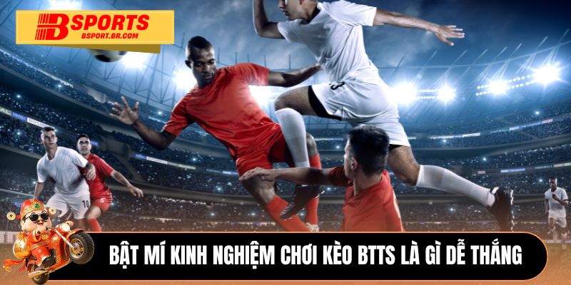 Bật mí kinh nghiệm chơi kèo BTTS là gì dễ thắng 
