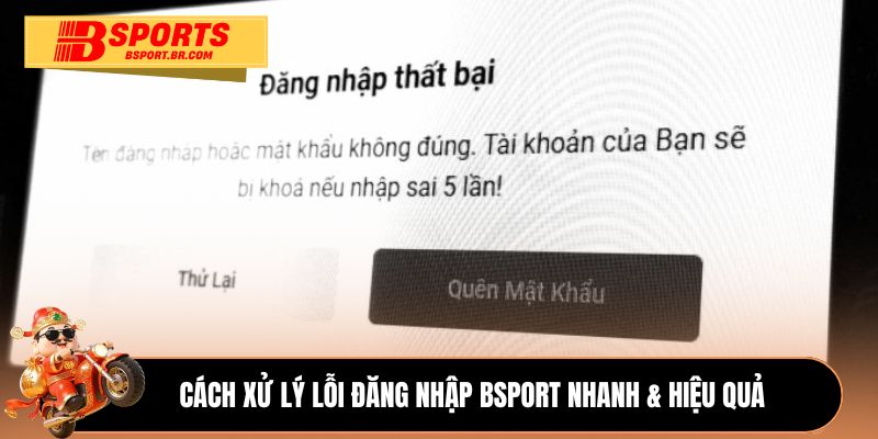 Cách xử lý lỗi đăng nhập Bsport nhanh & hiệu quả