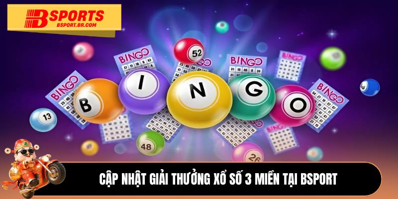 Cập nhật giải thưởng xổ số 3 miền tại Bsport