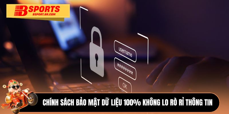 Chính sách bảo mật dữ liệu 100% không lo rò rỉ thông tin