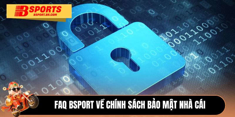 FAQ Bsport về chính sách bảo mật nhà cái 