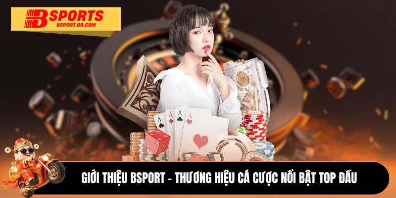 Giới thiệu Bsport - Thương hiệu cá cược nổi bật top đầu