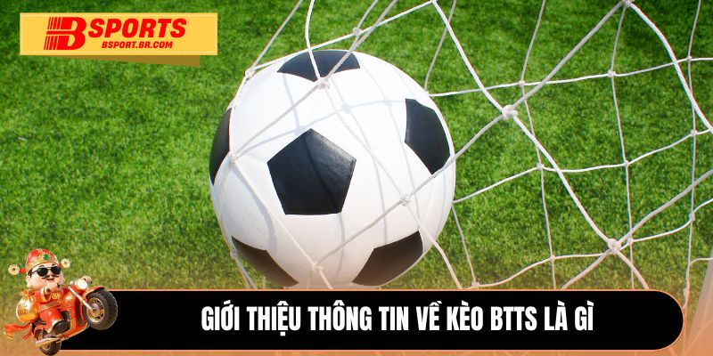 Giới thiệu thông tin về kèo BTTS là gì