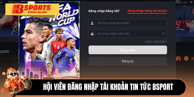 Hội viên đăng nhập tài khoản tin tức Bsport