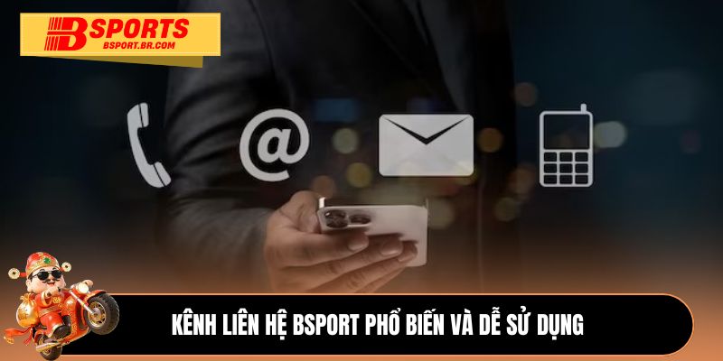 Kênh liên hệ Bsport phổ biến và dễ sử dụng