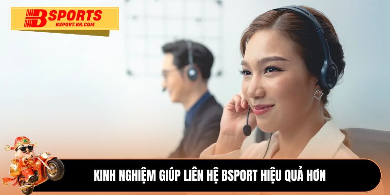 Kinh nghiệm giúp liên hệ Bsport hiệu quả hơn