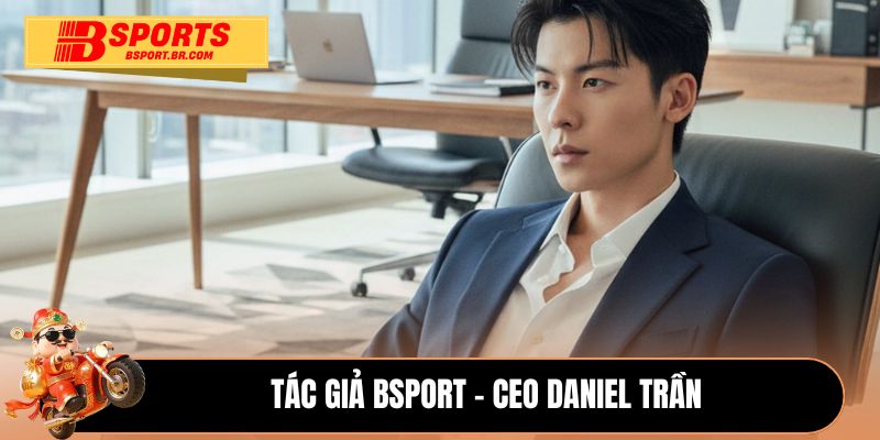 Tác giả Bsport - CEO Daniel Trần 