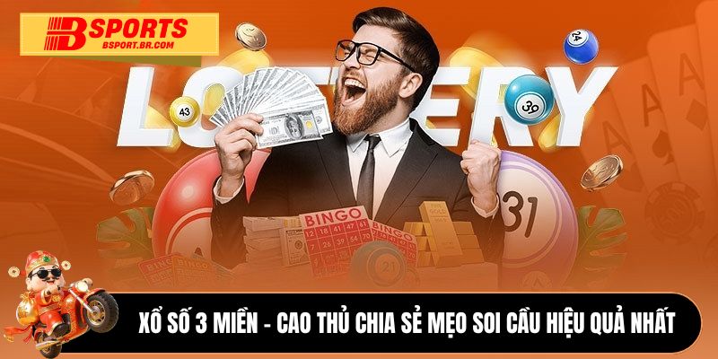 Xổ số 3 miền - Cao thủ chia sẻ mẹo soi cầu hiệu quả nhất